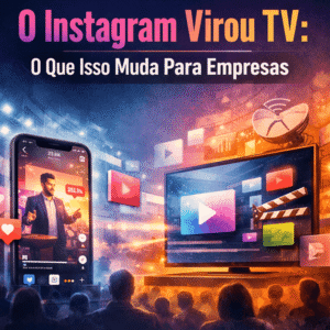 O Instagram Virou TV: O Que Isso Muda Para Empresas